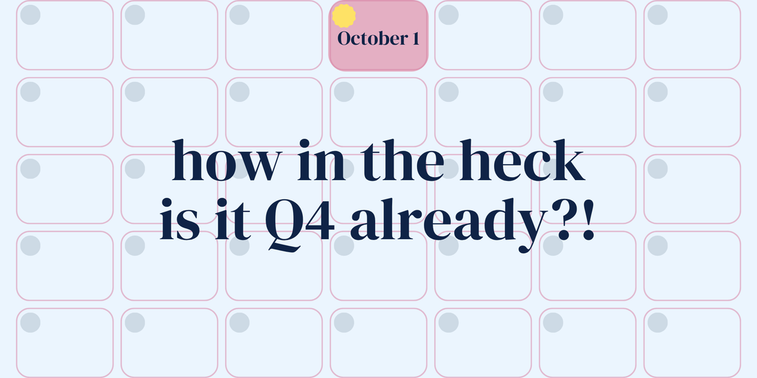 how in the heck is it Q4 already?!