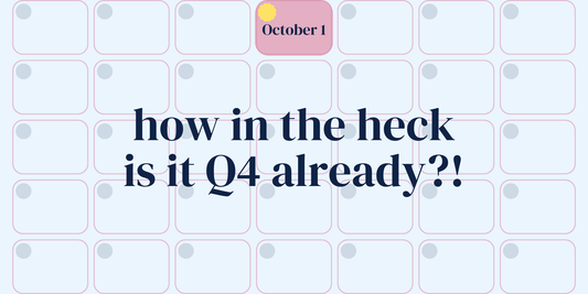 how in the heck is it Q4 already?!