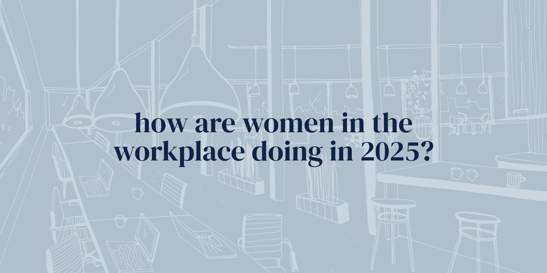how are women in the workplace doing in 2025?