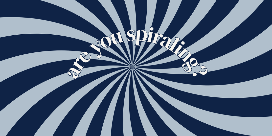 are you spiraling?