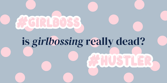 is girlbossing really dead?