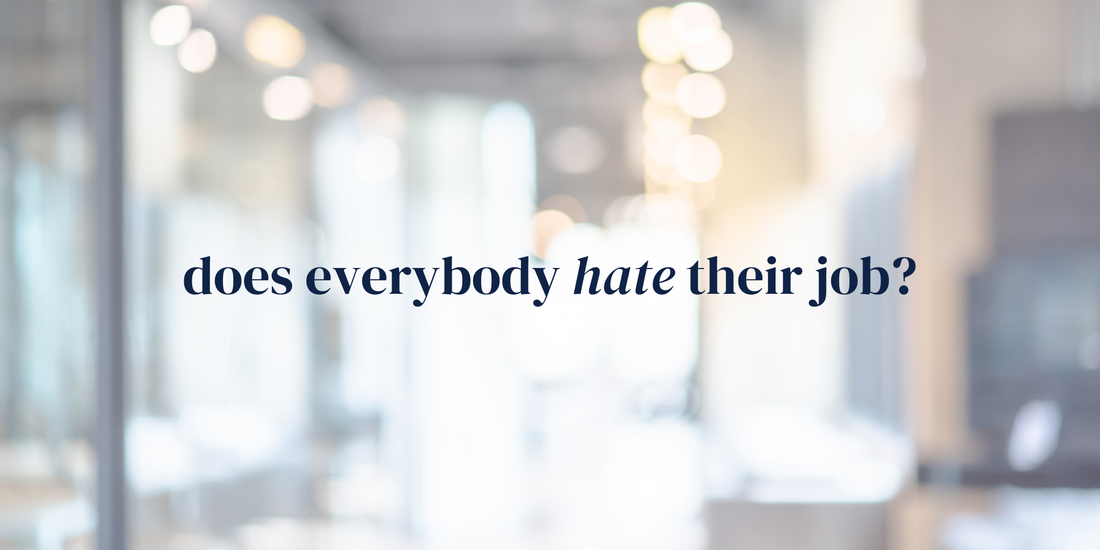 does everybody hate their job?